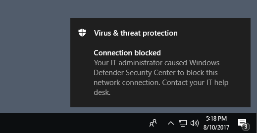 Example notification that says Connection blocked: Your IT administrator caused Windows Defender Security center to block this network connection. Contact your IT help desk.