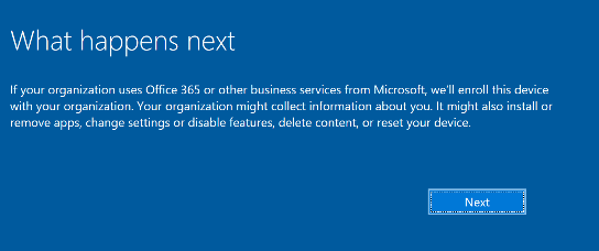 * If your organization uses Office 365 or other business services from Microsoft, we’ll enrolll this device with your organization*
